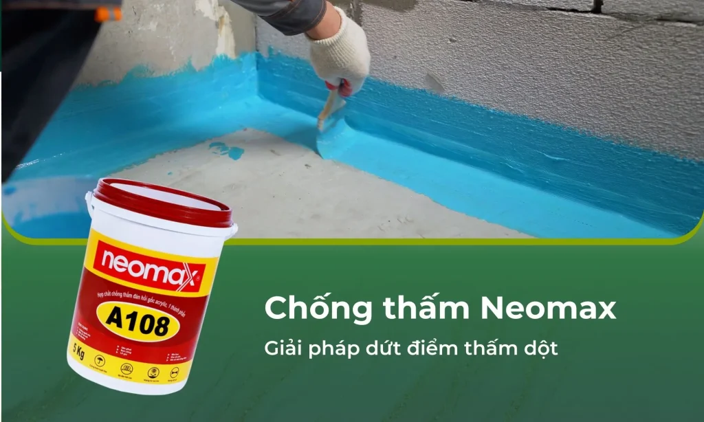 Chống thấm Neomax: Giải pháp dứt điểm thấm dột với công nghệ PU đàn hồi 600%