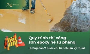 Hướng dẫn 7 bước chi tiết quy trình thi công sơn epoxy hệ tự phẳng chuẩn kỹ thuật