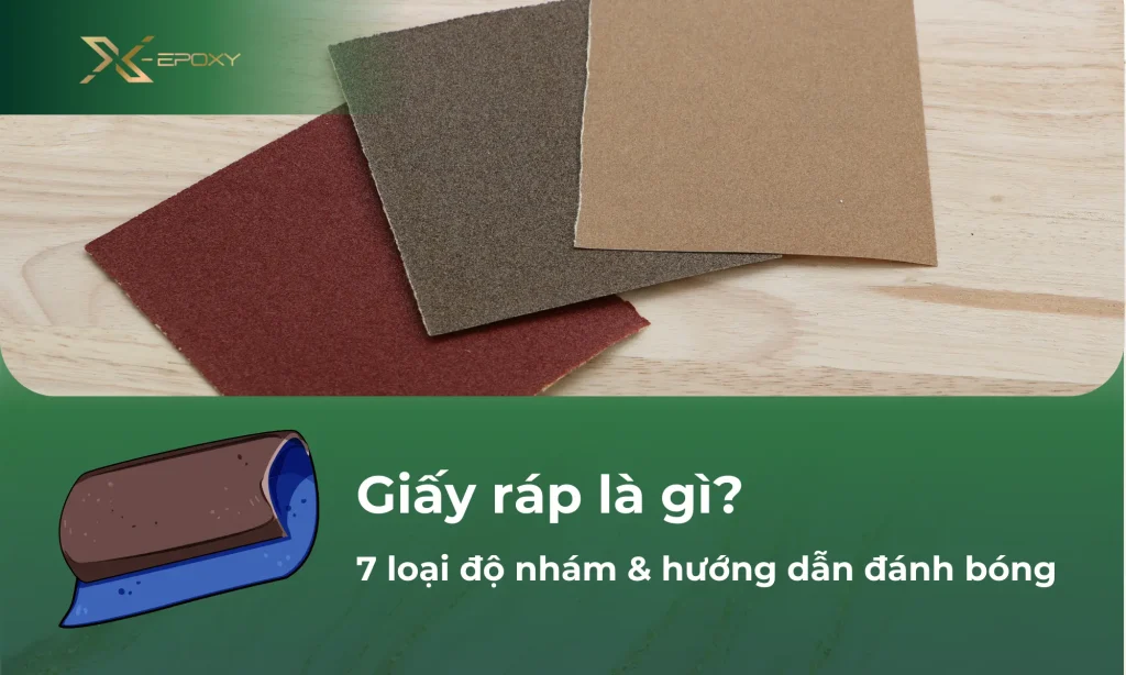 Giấy ráp là gì? 7 loại độ nhám phổ biến & hướng dẫn đánh bóng bề mặt chuyên nghiệp