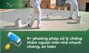 9+ phương pháp xử lý chống thấm ngược trần nhà nhanh chóng, an toàn