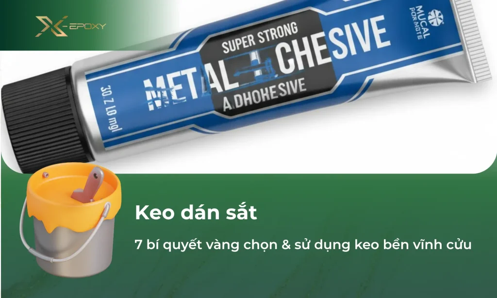 7 bí quyết vàng chọn & sử dụng keo dán sắt siêu chắc: Dán mọi kim loại bền vĩnh cửu!